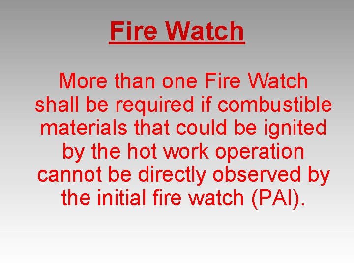 Fire Watch More than one Fire Watch shall be required if combustible materials that