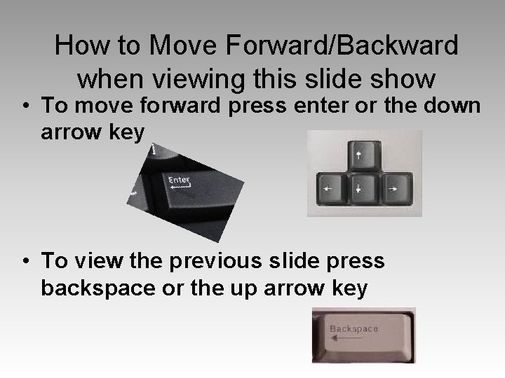 How to Move Forward/Backward when viewing this slide show • To move forward press