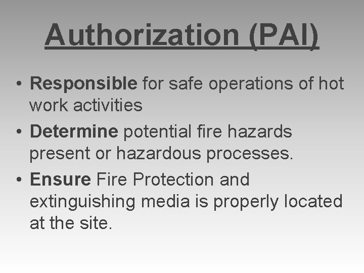 Authorization (PAI) • Responsible for safe operations of hot work activities • Determine potential