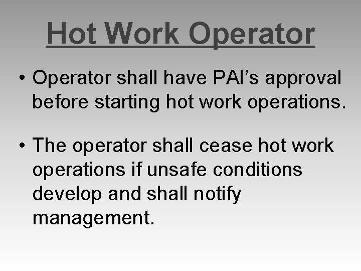 Hot Work Operator • Operator shall have PAI’s approval before starting hot work operations.