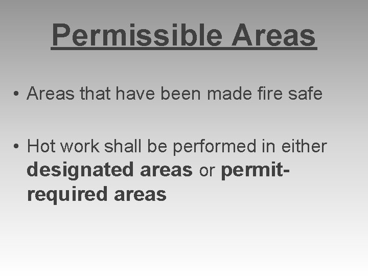 Permissible Areas • Areas that have been made fire safe • Hot work shall