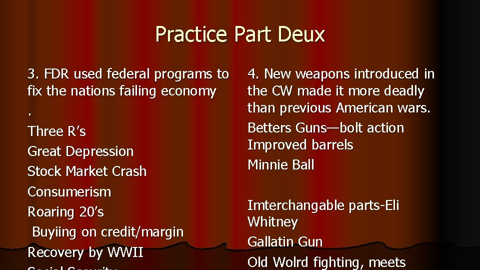 Practice Part Deux 3. FDR used federal programs to fix the nations failing economy. Practice Part Deux 3. FDR used federal programs to fix the nations failing economy.