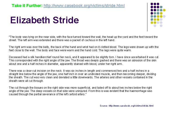 Take it Further: http: //www. casebook. org/victims/stride. html Elizabeth Stride “The body was lying