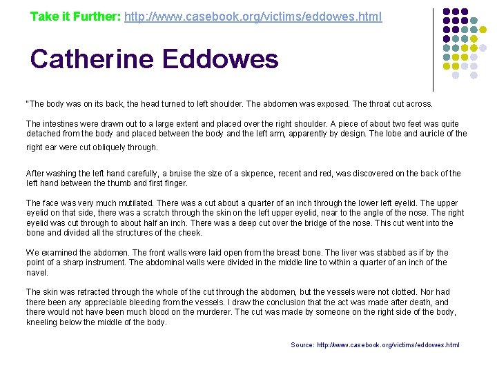 Take it Further: http: //www. casebook. org/victims/eddowes. html Catherine Eddowes "The body was on