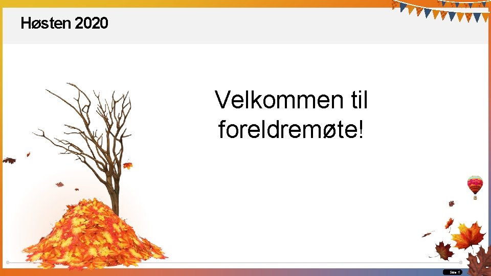 Høsten 2020 Velkommen til foreldremøte! Side 1 Høsten 2020 Velkommen til foreldremøte! Side 1