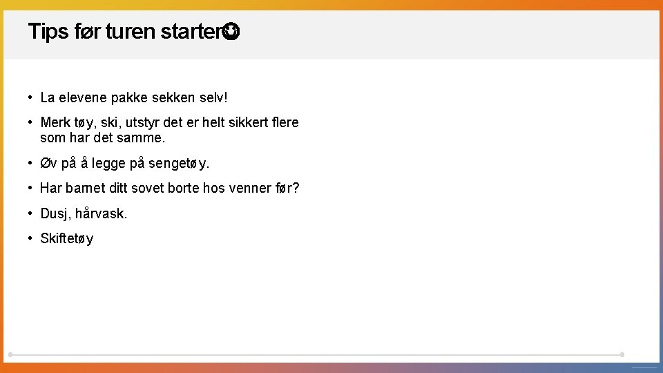 Tips før turen starter • La elevene pakke sekken selv! • Merk tøy, ski, Tips før turen starter • La elevene pakke sekken selv! • Merk tøy, ski,