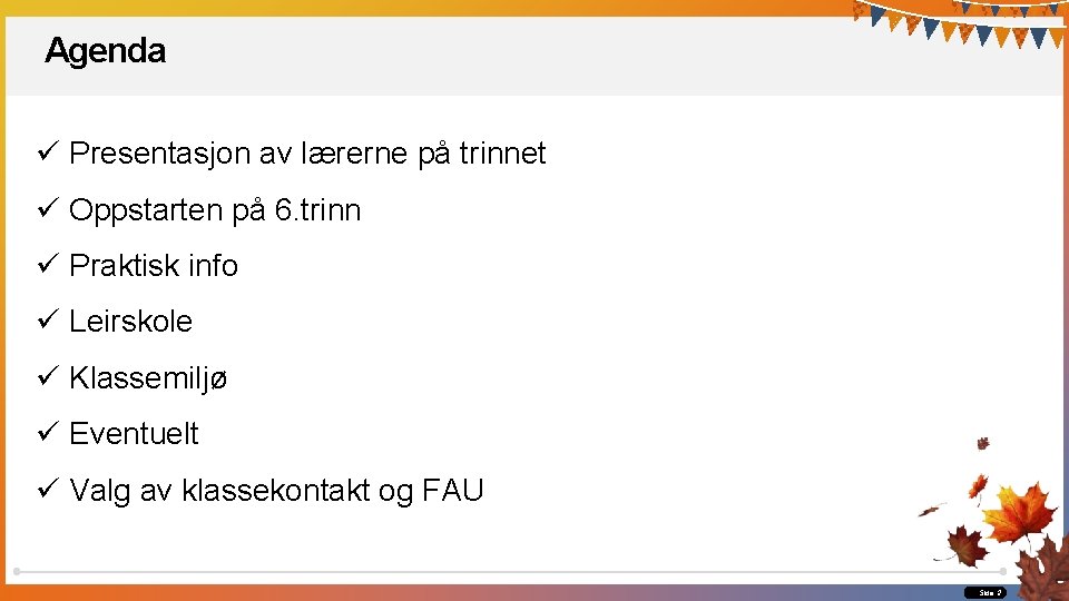 Agenda ü Presentasjon av lærerne på trinnet ü Oppstarten på 6. trinn ü Praktisk Agenda ü Presentasjon av lærerne på trinnet ü Oppstarten på 6. trinn ü Praktisk