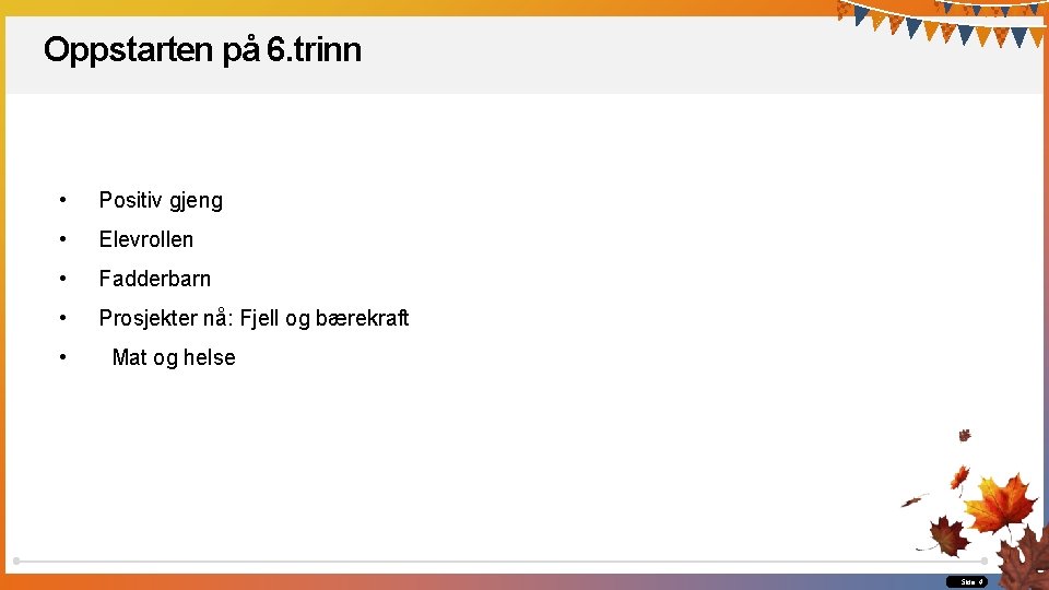 Oppstarten på 6. trinn • Positiv gjeng • Elevrollen • Fadderbarn • Prosjekter nå: Oppstarten på 6. trinn • Positiv gjeng • Elevrollen • Fadderbarn • Prosjekter nå: