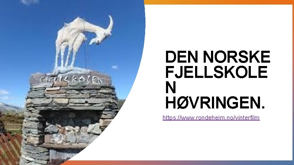 DEN NORSKE FJELLSKOLE N HØVRINGEN. https: //www. rondeheim. no/vinterfilm DEN NORSKE FJELLSKOLE N HØVRINGEN. https: //www. rondeheim. no/vinterfilm