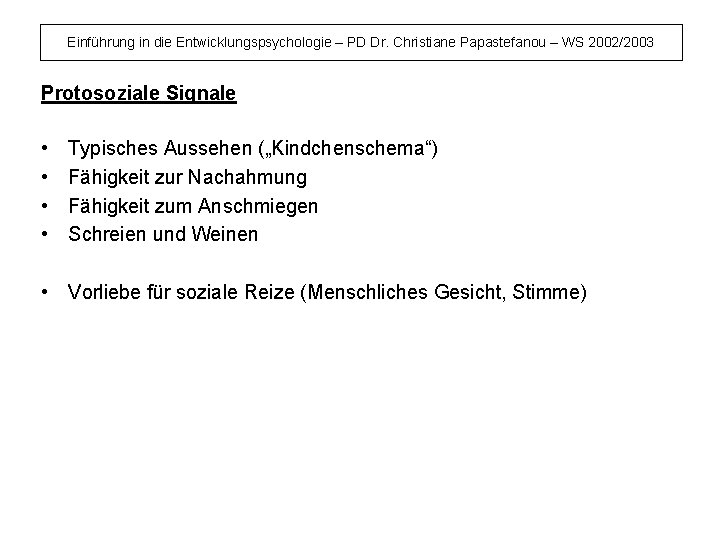 Einführung in die Entwicklungspsychologie – PD Dr. Christiane Papastefanou – WS 2002/2003 Protosoziale Signale