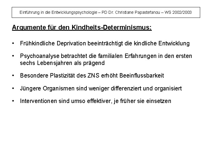 Einführung in die Entwicklungspsychologie – PD Dr. Christiane Papastefanou – WS 2002/2003 Argumente für