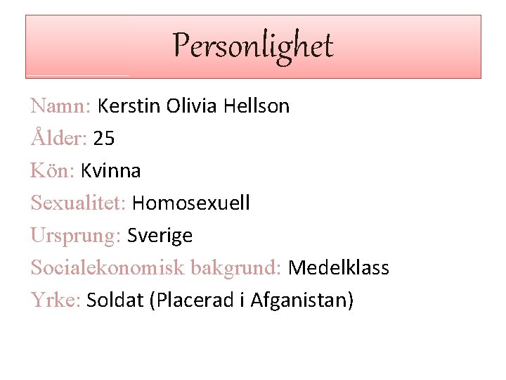 Personlighet Namn: Kerstin Olivia Hellson Ålder: 25 Kön: Kvinna Sexualitet: Homosexuell Ursprung: Sverige Socialekonomisk