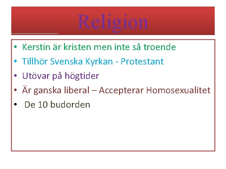 Religion • • • Kerstin är kristen men inte så troende Tillhör Svenska Kyrkan