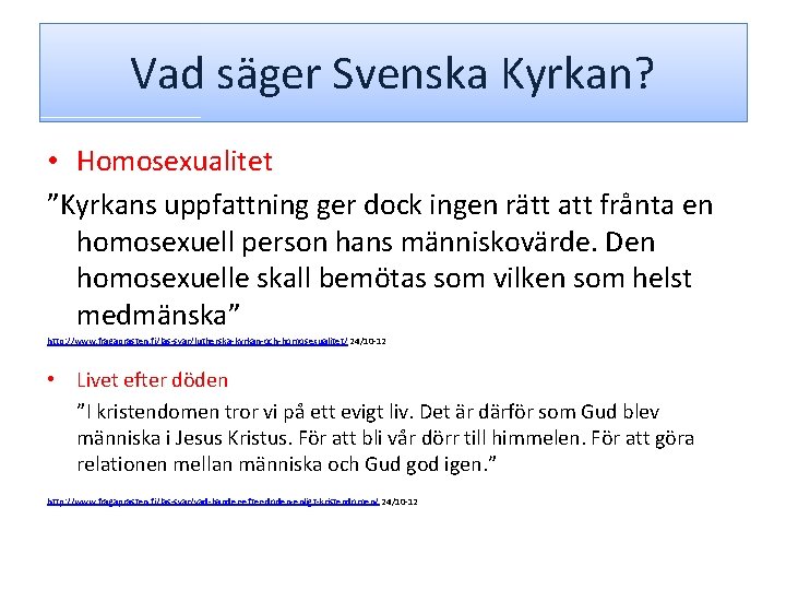 Vad säger Svenska Kyrkan? • Homosexualitet ”Kyrkans uppfattning ger dock ingen rätt att frånta