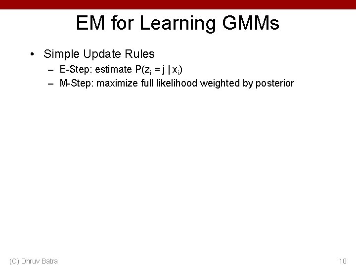 EM for Learning GMMs • Simple Update Rules – E-Step: estimate P(zi = j