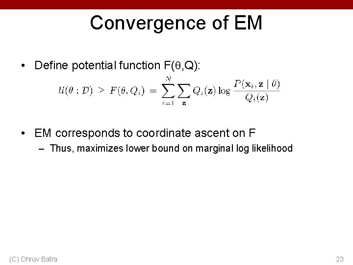 Convergence of EM • Define potential function F( , Q): • EM corresponds to