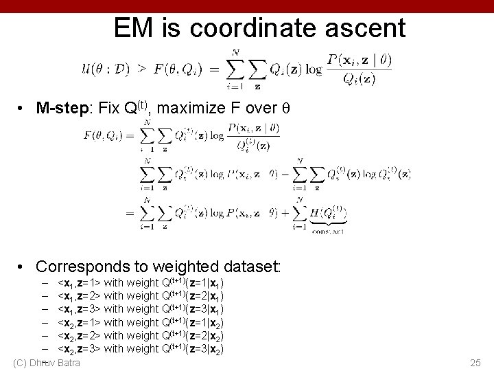 EM is coordinate ascent • M-step: Fix Q(t), maximize F over • Corresponds to