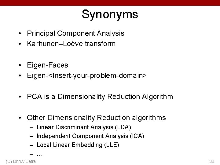 Synonyms • Principal Component Analysis • Karhunen–Loève transform • Eigen-Faces • Eigen-<Insert-your-problem-domain> • PCA