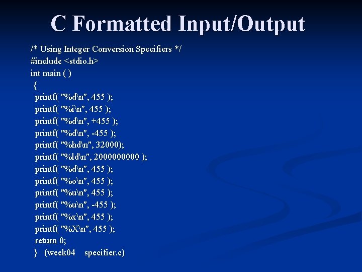 C Formatted Input/Output /* Using Integer Conversion Specifiers */ #include <stdio. h> int main