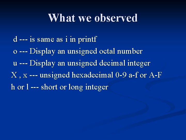 What we observed d --- is same as i in printf o --- Display