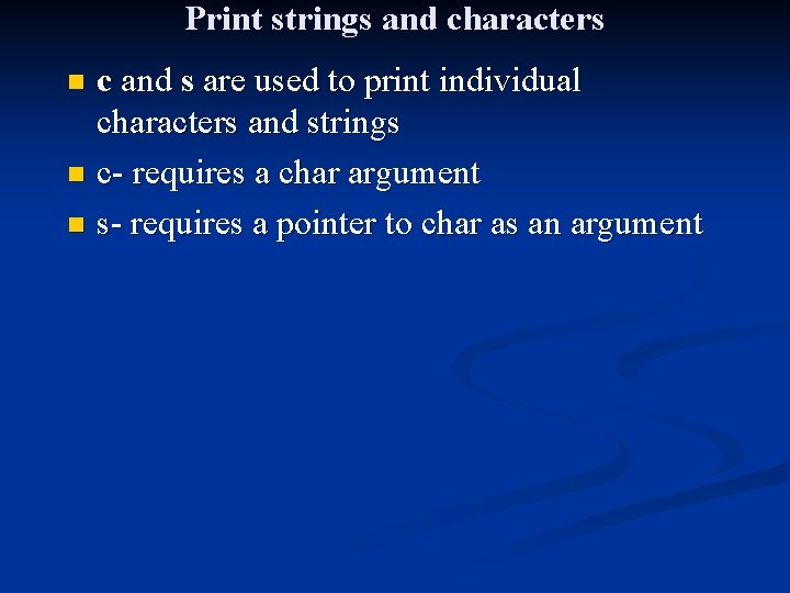 Print strings and characters c and s are used to print individual characters and