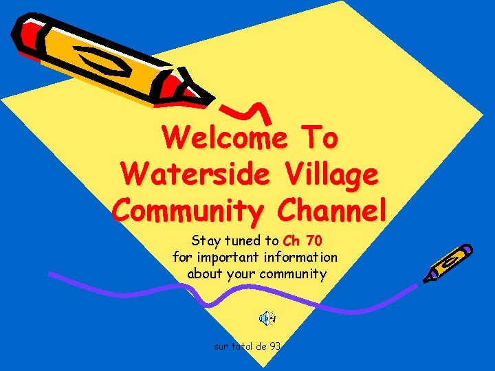 Welcome To Waterside Village Community Channel Stay tuned to Ch 70 for important information