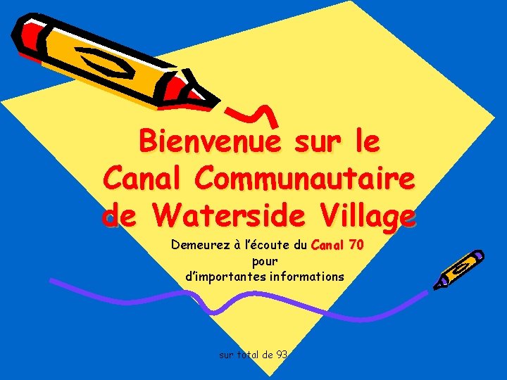 Bienvenue sur le Canal Communautaire de Waterside Village Demeurez à l’écoute du Canal 70