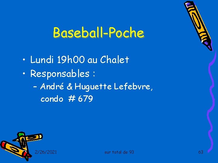 Baseball-Poche • Lundi 19 h 00 au Chalet • Responsables : – André &