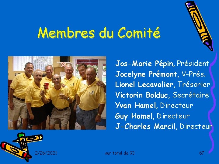 Membres du Comité Jos-Marie Pépin, Président Jocelyne Prémont, V-Prés. Lionel Lecavalier, Trésorier Victorin Bolduc,