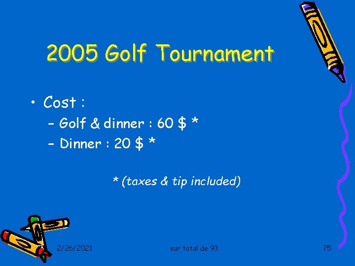 2005 Golf Tournament • Cost : – Golf & dinner : 60 $ *