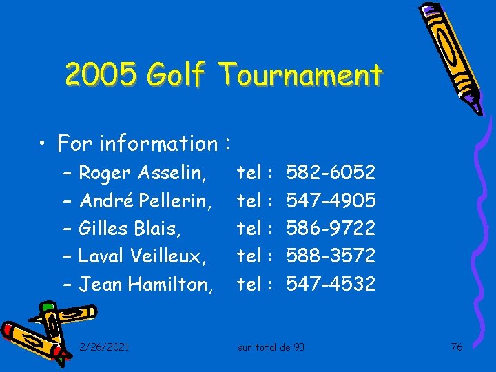 2005 Golf Tournament • For information : – – – Roger Asselin, André Pellerin,