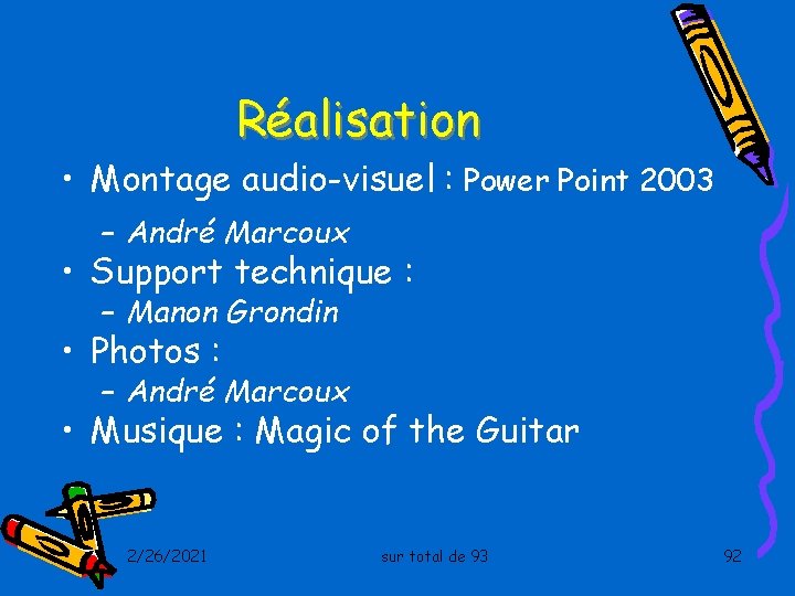 Réalisation • Montage audio-visuel : Power Point 2003 – André Marcoux • Support technique