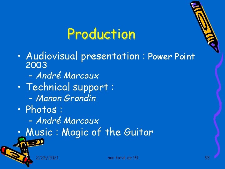 Production • Audiovisual presentation : Power Point 2003 – André Marcoux • Technical support