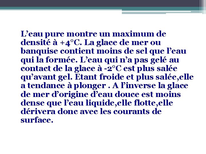 L’eau pure montre un maximum de densité à +4°C. La glace de mer ou