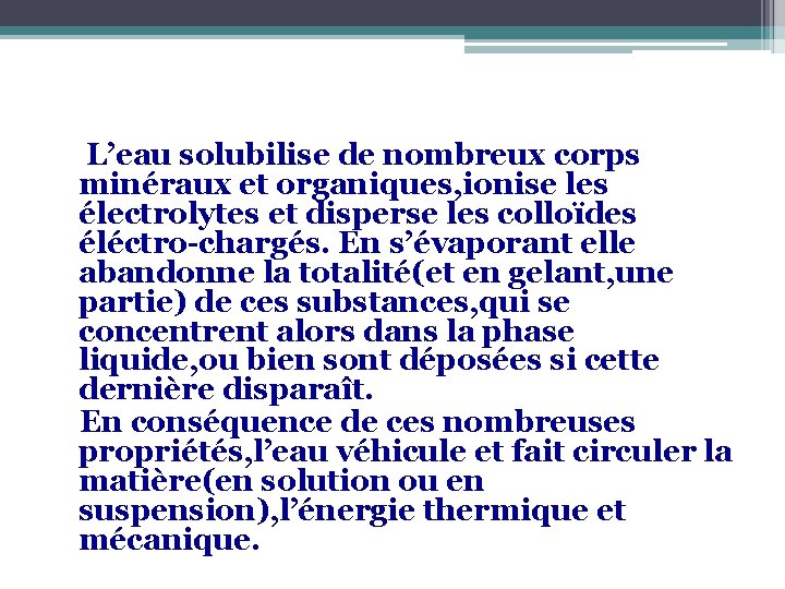 L’eau solubilise de nombreux corps minéraux et organiques, ionise les électrolytes et disperse les