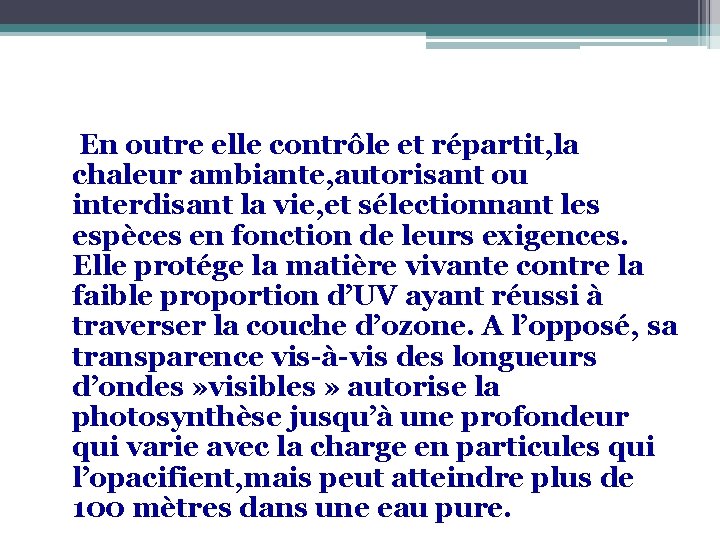 En outre elle contrôle et répartit, la chaleur ambiante, autorisant ou interdisant la vie,