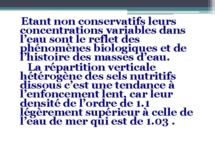 Etant non conservatifs leurs concentrations variables dans l’eau sont le reflet des phénomènes biologiques