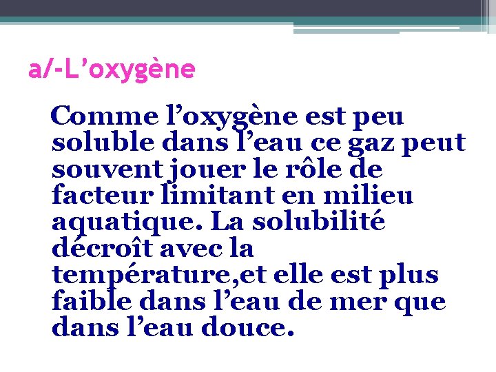 a/-L’oxygène Comme l’oxygène est peu soluble dans l’eau ce gaz peut souvent jouer le