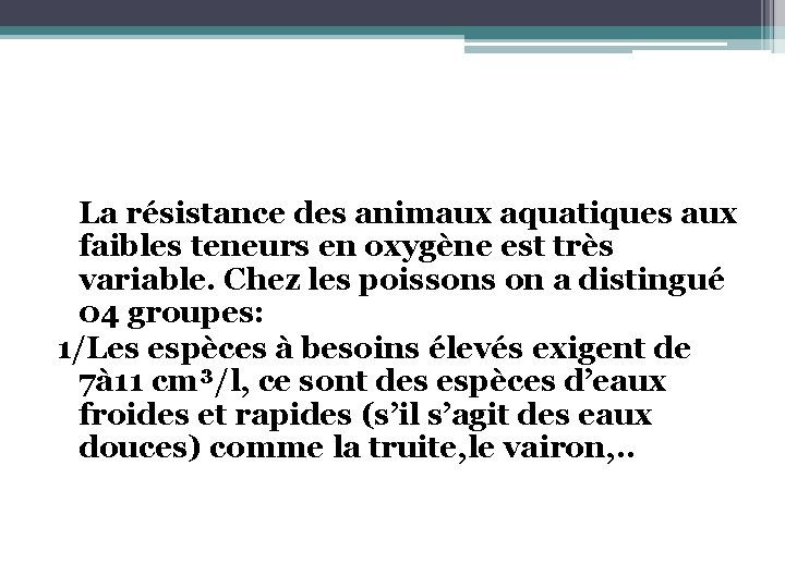 La résistance des animaux aquatiques aux faibles teneurs en oxygène est très variable. Chez