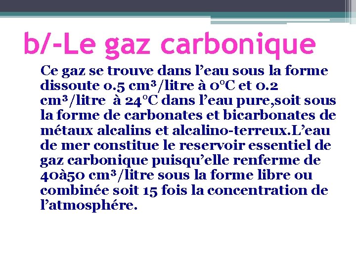 b/-Le gaz carbonique Ce gaz se trouve dans l’eau sous la forme dissoute o.