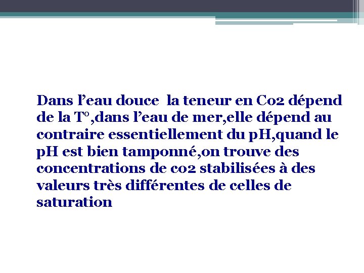 Dans l’eau douce la teneur en Co 2 dépend de la T°, dans l’eau