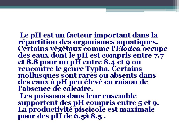  Le p. H est un facteur important dans la répartition des organismes aquatiques.