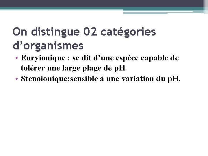 On distingue 02 catégories d’organismes • Euryionique : se dit d’une espèce capable de