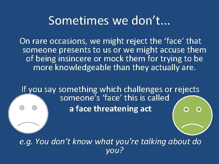 Sometimes we don’t. . . On rare occasions, we might reject the ‘face’ that