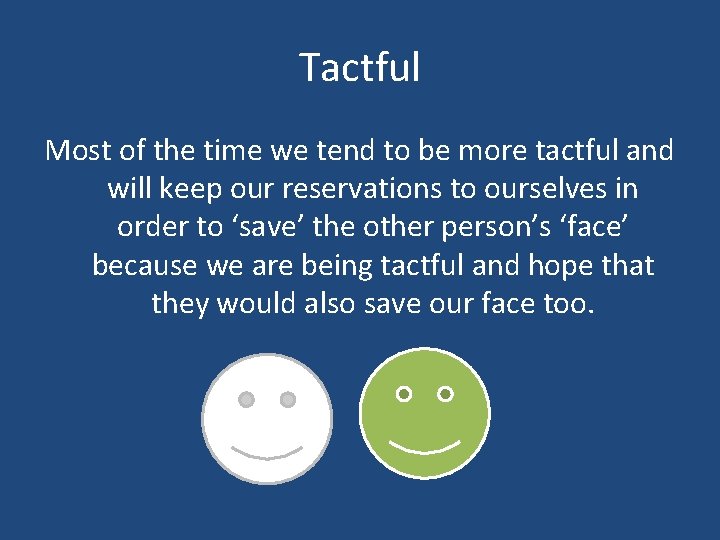 Tactful Most of the time we tend to be more tactful and will keep