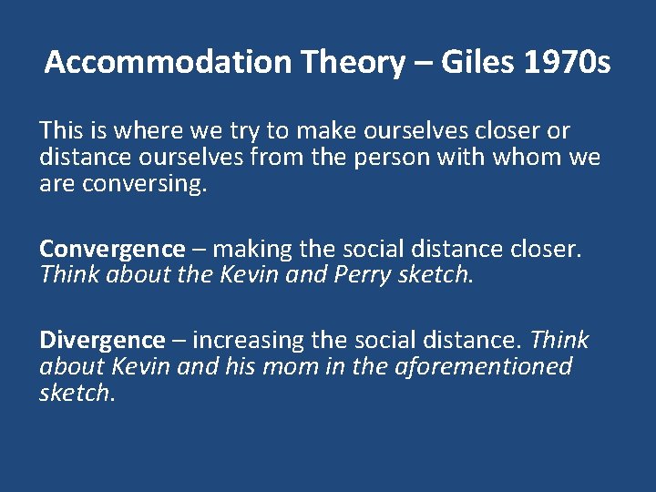 Accommodation Theory – Giles 1970 s This is where we try to make ourselves