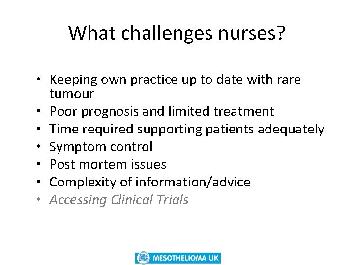 What challenges nurses? • Keeping own practice up to date with rare tumour •