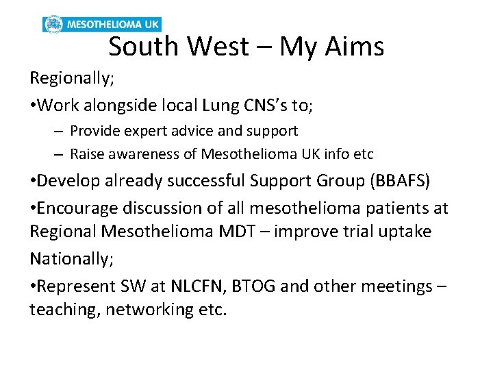South West – My Aims Regionally; • Work alongside local Lung CNS’s to; –