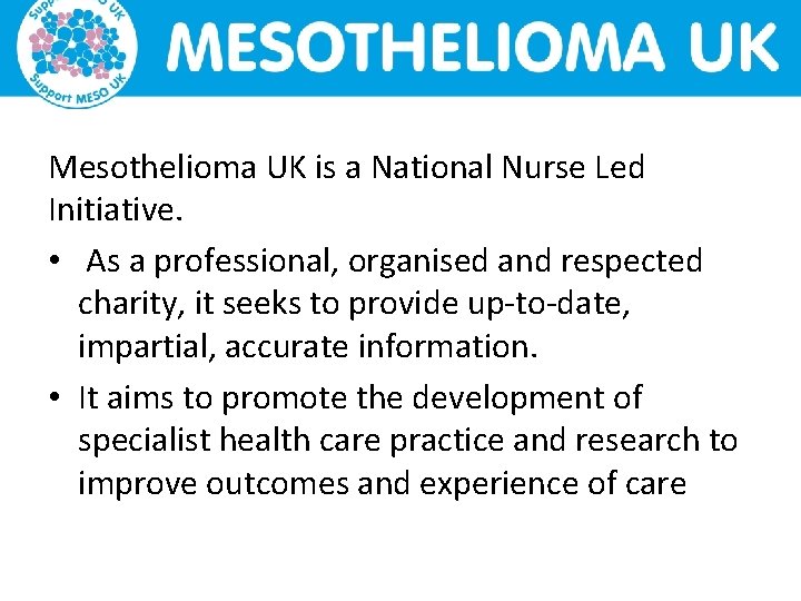 Mesothelioma UK is a National Nurse Led Initiative. • As a professional, organised and