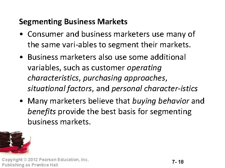 Segmenting Business Markets • Consumer and business marketers use many of the same vari